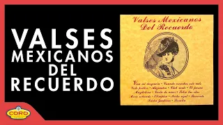 VALSES MEXICANOS DEL RECUERDO 🎶🇲🇽🇲🇽🇲🇽