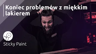 Koniec problemów z miękkim lakierem | Sticky Paint