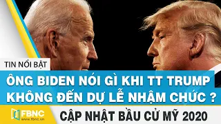 Bầu cử Mỹ 2020 ngày 10/1 | Ông Biden nói gì khi Tt Trump không đến dự lễ nhậm chức ? | FBNC