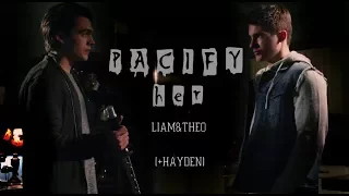 PACIFY HER || Theo & Liam [+Hayden] [+6x20]