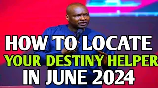 HOW TO LOCATE YOUR DESTINY HELPERS IN JUNE 2024 | APOSTLE JOSHUA SELMAN