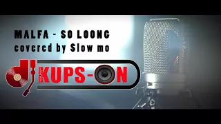 Malfa - So long - cover by Slow mo (KupsOn Rework)