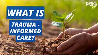 WHAT IS Trauma-Informed Care?