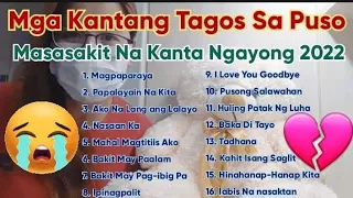 Mga Kantang Tagos Sa Puso || Masasakit Na Kanta Ngayong 2022