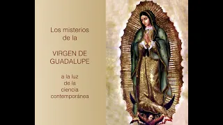 7. Virgen de Guadalupe, ¿qué dice la ciencia? Conferencia actualizada de Andrés Brito  (cont EXTRA)