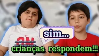 CRIANÇAS RESPONDEM!!!