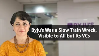 Byju’s Was a Slow Train Wreck, Visible to All but Its VCs