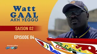 WATT GAAL Ak Yeggo - Saison 2 - Episode 4 **VOSTFR **