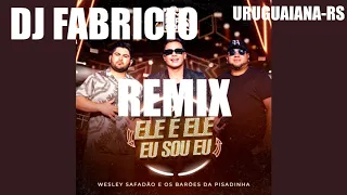 ELE É ELE EU SOU EU -REMIX- DJ FABRICIO - URUGUAIANA - RS