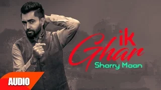 Ik Ghar ( Full Audio Song ) | Sharry Mann | Punjabi Audio Songs | Speed Records