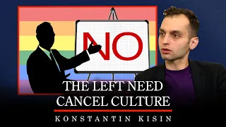 The Radical Left Need Cancel Culture | Konstantin Kisin