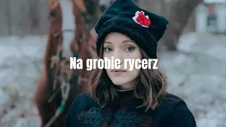 sanah – Na grobie rycerz (M. Konopnicka) / Powstaniec 1863 [Lyrics, tekst]