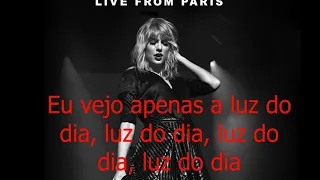 Taylor Swift - Daylight (Live From Paris) Tradução PT-BR