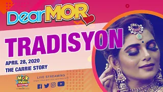 Dear MOR: "Tradisyon" The Carrie Story 04-28-20