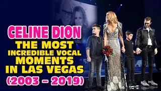 Celine Dion - The most Incredible vocal moments in Las Vegas (2003 - 2019)