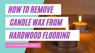 How to Remove Candle Wax from Hardwood Flooring