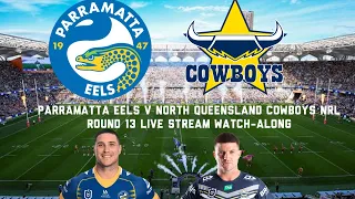 Parramatta Eels VS North Queensland Cowboys NRL Round 13 Live Stream Watch-along