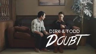 Dirk & Todd || Doubt
