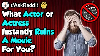 People Reveal Actors And Actresses That Instantly Ruined Movies!  (r/AskReddit)