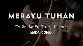 MERAYU TUHAN // Tri Suaka Ft. Dodhy Kangen // KARAOKE GITAR AKUSTIK NADA COWO ( MALE )