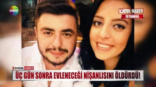 Üç gün sonra evleneceği nişanlısını öldürdü!