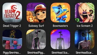 Dead Trigger 2,Subway Surf,Bowmasters,Ice Scream 2,Piggy Siren Head,Siren Head Piggy Escape House,..