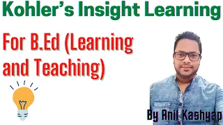 Kohler’s Insight Learning |For B.Ed (Learning and Teaching)| By Anil Kashyap/Educationphile