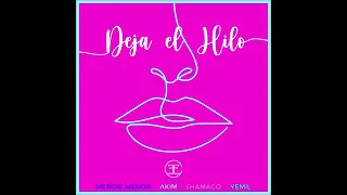 Menor Menor_ Akim_ Yemil_ Chamaco – Deja El Hilo(Audio Oficial)