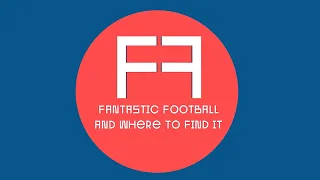 FANTASTIC FOOTBALL AND WHERE TO FIND IT