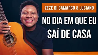 NO DIA EM QUE EU SAÍ DE CASA (ZEZÉ DI CAMARGO & LUCIANO) | aula de violão para iniciantes