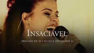 Insaciável | DVD Preciso de Ti | Diante do Trono