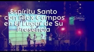 Espíritu Santo - Alex Campos ft Su Presencia | El Lugar de Su Presencia