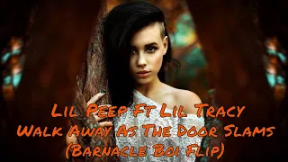 Lil Peep Ft. Lil Tracy - Walk Away As The Door Slams (Barnacle Boi Flip) #Trap