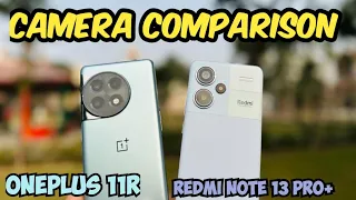 Redmi Note 13 Pro Plus Vs OnePlus 11R Camera Test | 200MP Vs 50MP | Which One is Camera King 👑