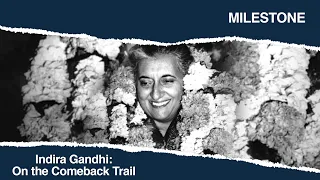 Indira Gandhi: On The Comeback Trail | Milestone | Making of Modern India