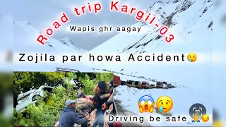 ROAD TRIP KARGIL-03 || Zojila Par Howa Accident😢 || driving be Safe || Kargil to Srinagar Traffic 😱