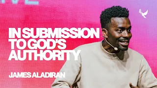 In Submission to God's Authority | James Aladiran | Christ Alive