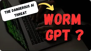 Discovering the Risks of WormGPT | The Dangerous AI Threat