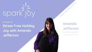 Stress Free Holiday Joy w/ Amanda Jefferson l Spark Joy Podcast | Chicago KonMari Consultant l Ep 16