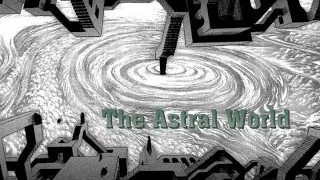 Astral World Explained - The Berserk Monster Manual