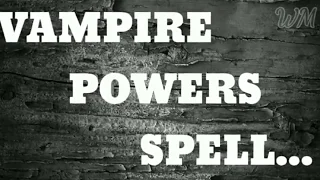 Vampire Powers Spell... Works... White Magic