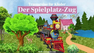 Traumreise für Kinder zum Einschlafen - Der Spielplatz Zug   Eisenbahngeschichte - Fantasiereise