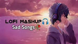 Sad Songs🥺🥀Lofi Mashup✨[Slowed+Reverb]|| Alone😔 Lofi mashup || Relax/Study/Chill/Refresh/Sleep