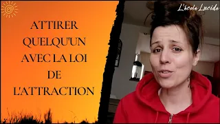 Comment ATTIRER une personne SPÉCIFIQUE avec la LOI de L'ATTRACTION ?