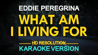WHAT AM I LIVING FOR - Eddie Peregrina (KARAOKE Version)