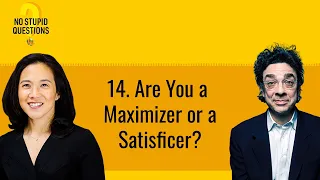 14. Are You a Maximizer or a Satisficer? | No Stupid Questions