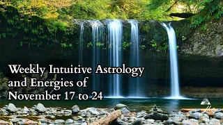 Weekly Intuitive Astrology and Energies of Nov 17 to 24 ~ Entering Sagittarius Season
