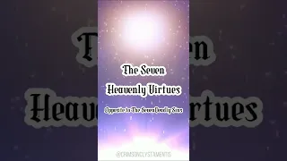 The Seven Heavenly Virtues (Opposite to The 7 Deadly Sins)