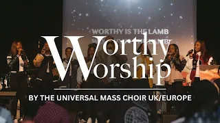 WORTHY WORSHIP MEDLEY - The Universal Mass Choir UK & Europe