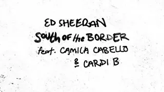Ed Sheeran feat.camila cabelo,card B -South of the border-tradução